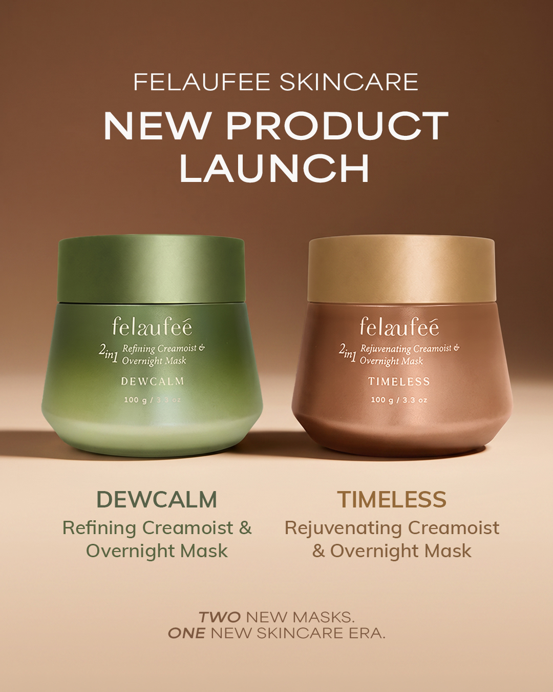 Felaufee Skincare new product launch: Dewcalm 2-in-1 Refining Creamoist & Overnight Mask and Timeless 2-in-1 Rejuvenating Creamoist & Overnight Mask, 100 g each